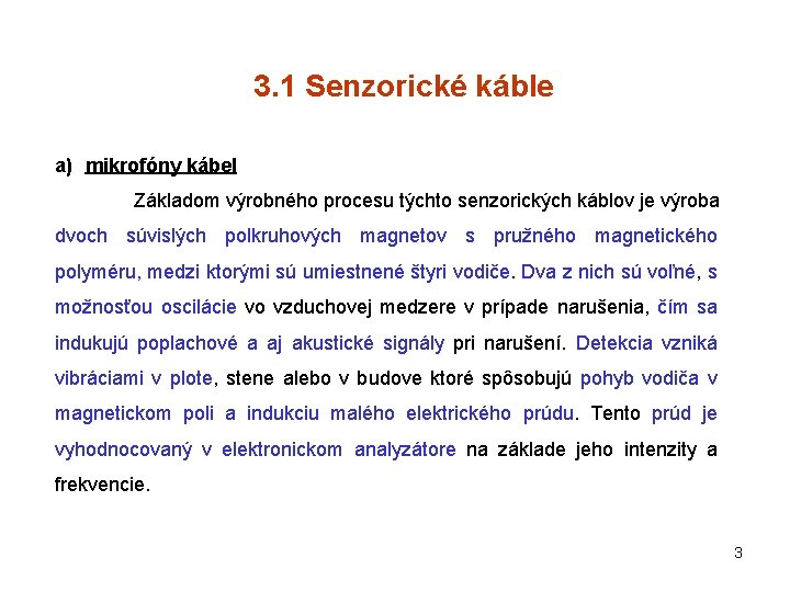 3. 1 Senzorické káble a) mikrofóny kábel Základom výrobného procesu týchto senzorických káblov je