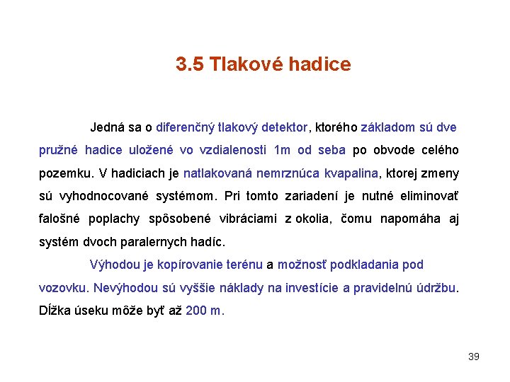 3. 5 Tlakové hadice Jedná sa o diferenčný tlakový detektor, ktorého základom sú dve