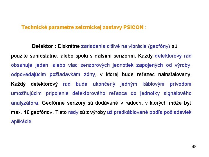 Technické parametre seizmickej zostavy PSICON : Detektor : Diskrétne zariadenia citlivé na vibrácie (geofóny)