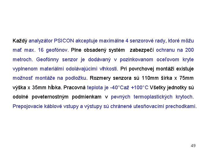 Každý analyzátor PSICON akceptuje maximálne 4 senzorové rady, ktoré môžu mať max. 16 geofónov.