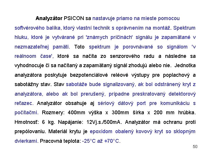 Analyzátor PSICON sa nastavuje priamo na mieste pomocou softvérového balíka, ktorý vlastní technik s