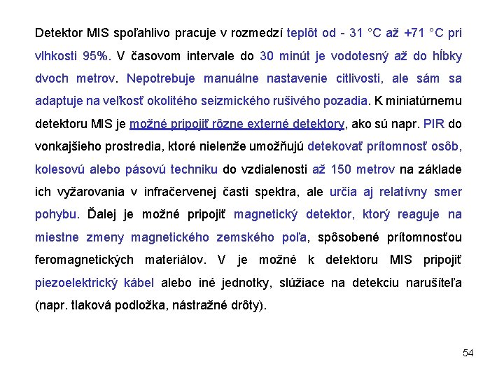 Detektor MIS spoľahlivo pracuje v rozmedzí teplôt od - 31 °C až +71 °C