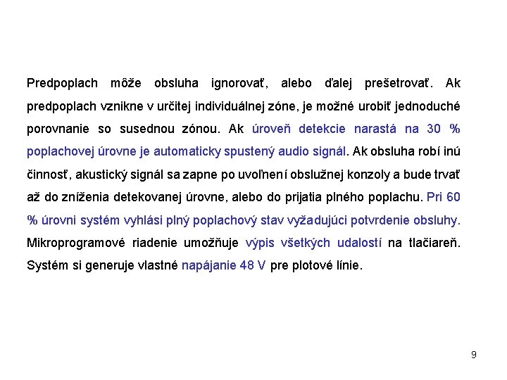 Predpoplach môže obsluha ignorovať, alebo ďalej prešetrovať. Ak predpoplach vznikne v určitej individuálnej zóne,