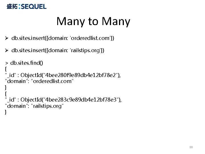 Many to Many Ø db. sites. insert({domain: 'orderedlist. com'}) Ø db. sites. insert({domain: 'railstips.