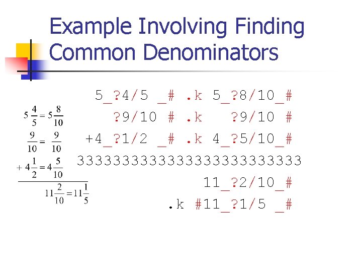 Example Involving Finding Common Denominators 5_? 4/5 _#. k 5_? 8/10_# ? 9/10 #. Example Involving Finding Common Denominators 5_? 4/5 _#. k 5_? 8/10_# ? 9/10 #.