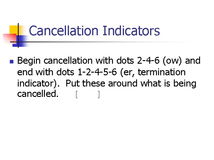 Cancellation Indicators n Begin cancellation with dots 2 -4 -6 (ow) and end with