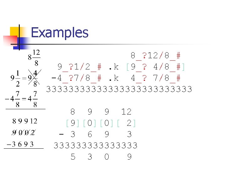 Examples of cancellation 8_? 12/8_# 9_? 1/2_#. k [9_? 4/8_#] -4_? 7/8_#. k 4_?