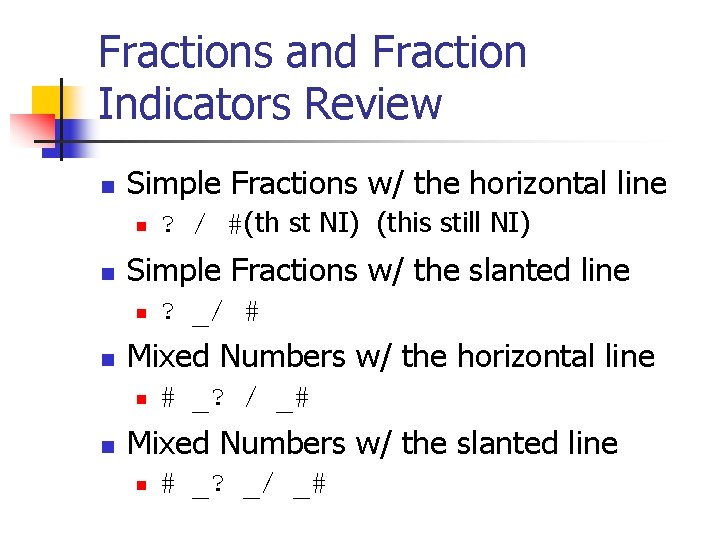 Fractions and Fraction Indicators Review n Simple Fractions w/ the horizontal line n n Fractions and Fraction Indicators Review n Simple Fractions w/ the horizontal line n n