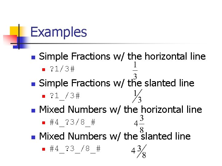 Examples n Simple Fractions w/ the horizontal line n n Simple Fractions w/ the