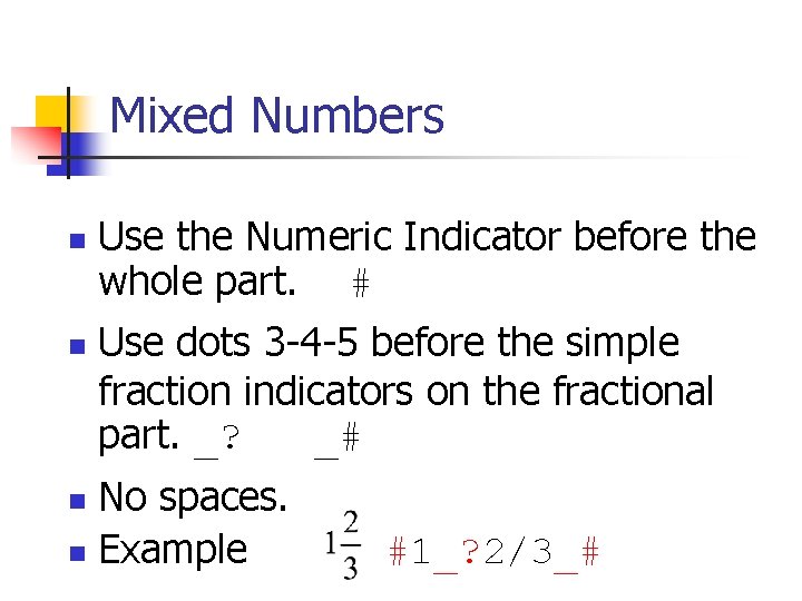 Mixed Numbers n n Use the Numeric Indicator before the whole part. # Use