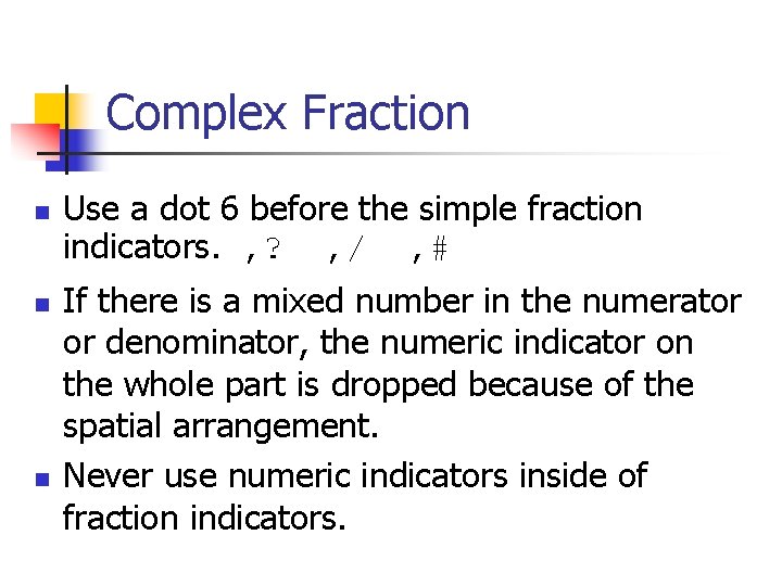Complex Fraction n Use a dot 6 before the simple fraction indicators. , ?