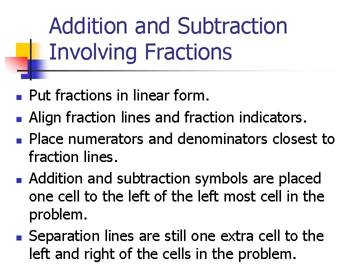 Addition and Subtraction Involving Fractions n n n Put fractions in linear form. Align