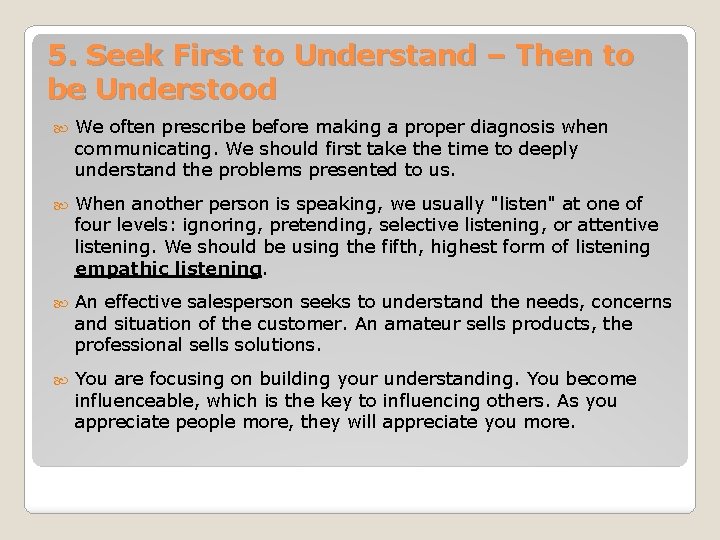 5. Seek First to Understand – Then to be Understood We often prescribe before 5. Seek First to Understand – Then to be Understood We often prescribe before