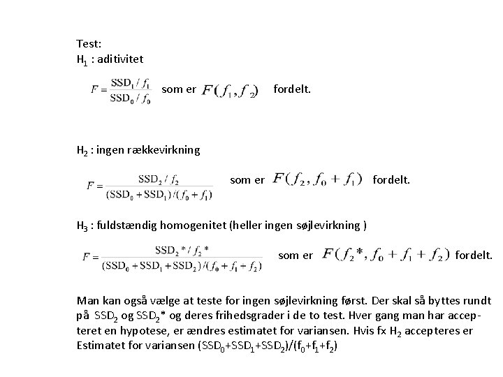 Test: H 1 : aditivitet som er fordelt. H 2 : ingen rækkevirkning som