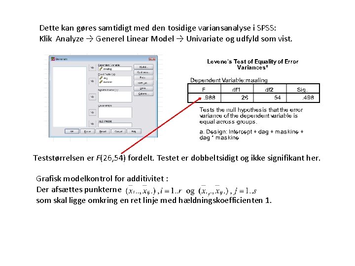 Dette kan gøres samtidigt med den tosidige variansanalyse i SPSS: Klik Analyze → Generel