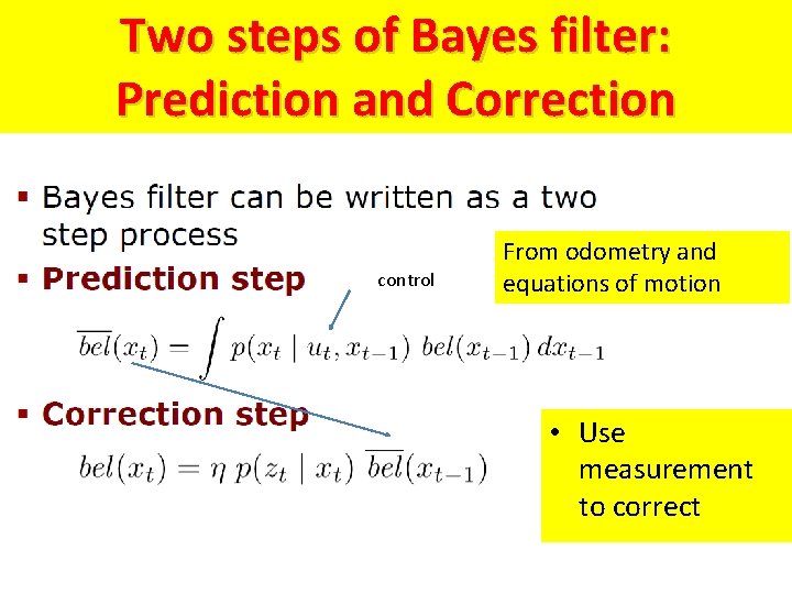 Two steps of Bayes filter: Prediction and Correction control From odometry and equations of