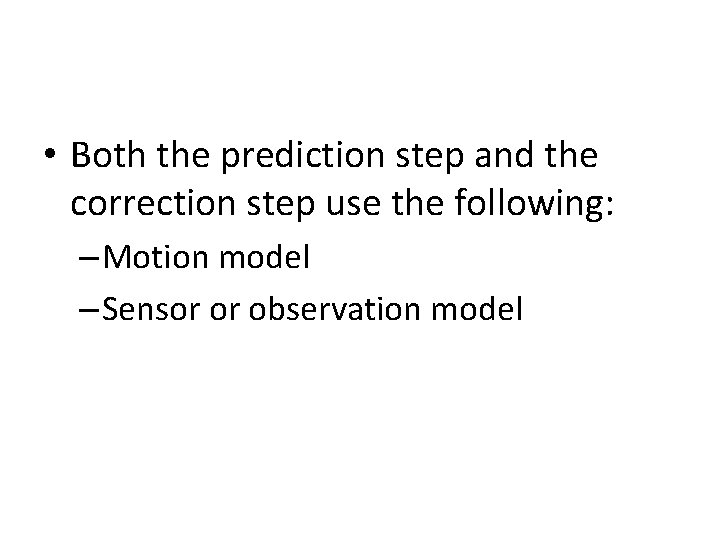  • Both the prediction step and the correction step use the following: –