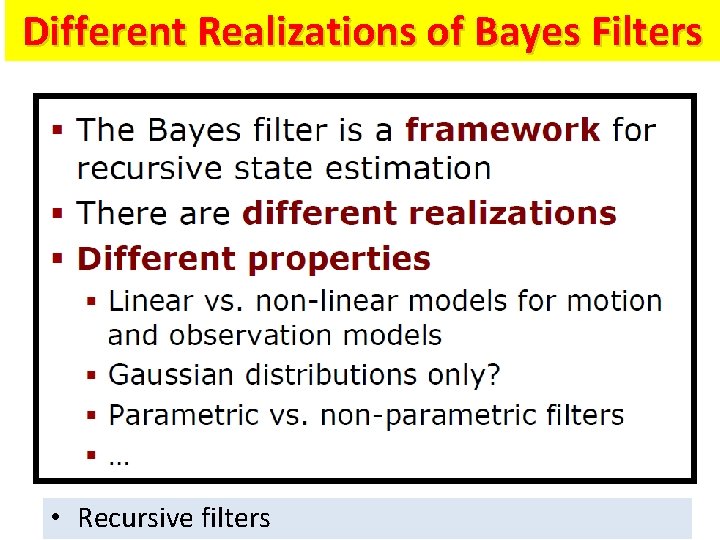 Different Realizations of Bayes Filters • Recursive filters 