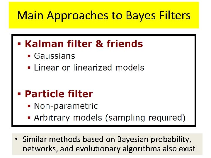 Main Approaches to Bayes Filters • Similar methods based on Bayesian probability, networks, and