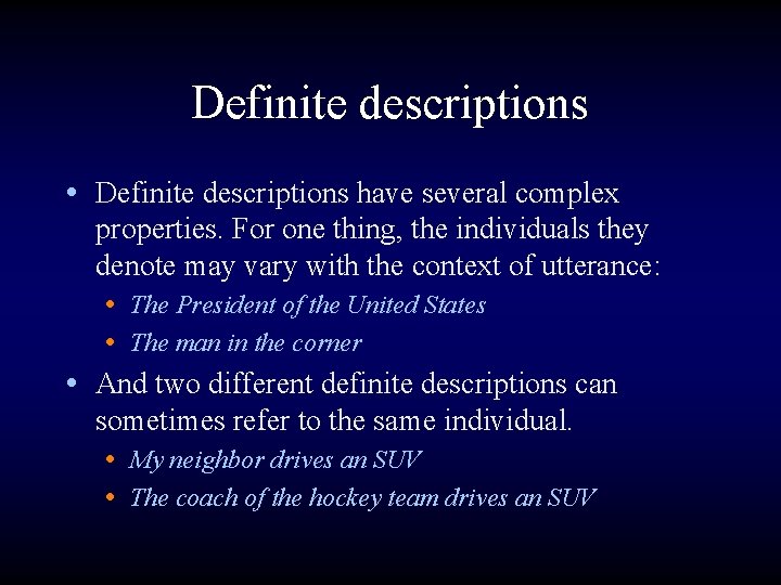 Definite descriptions • Definite descriptions have several complex properties. For one thing, the individuals