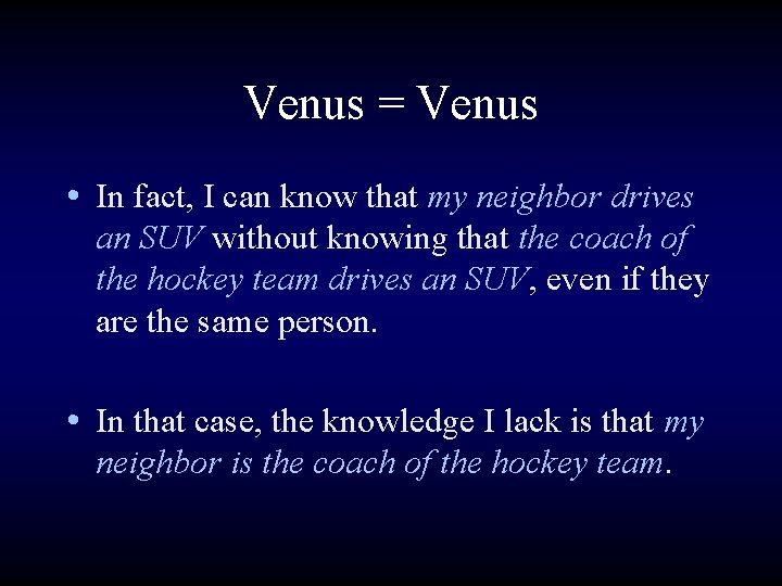 Venus = Venus • In fact, I can know that my neighbor drives an