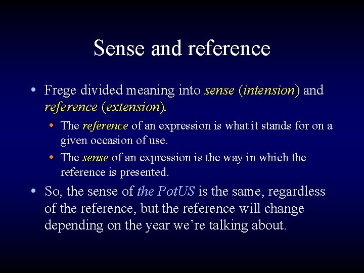 Sense and reference • Frege divided meaning into sense (intension) and reference (extension). •