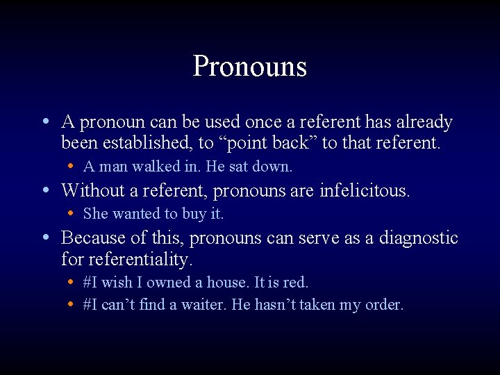 Pronouns • A pronoun can be used once a referent has already been established,