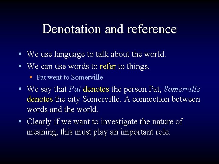 Denotation and reference • We use language to talk about the world. • We