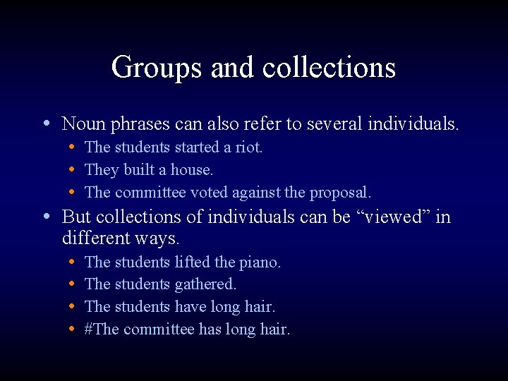 Groups and collections • Noun phrases can also refer to several individuals. • The