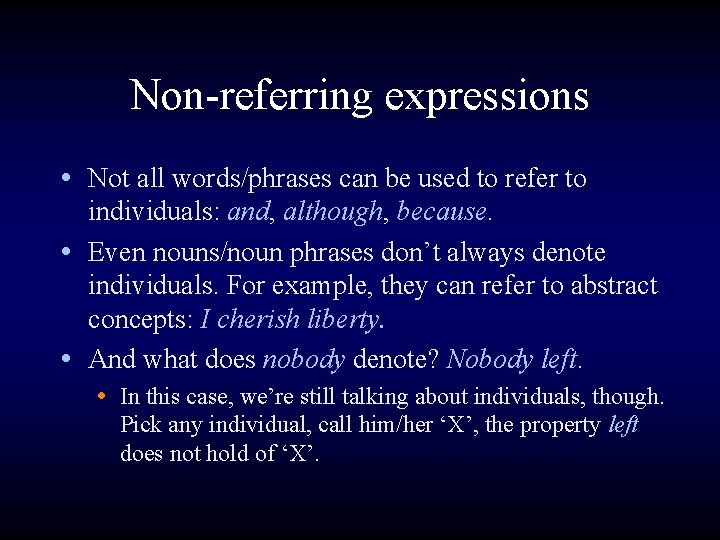Non-referring expressions • Not all words/phrases can be used to refer to individuals: and,