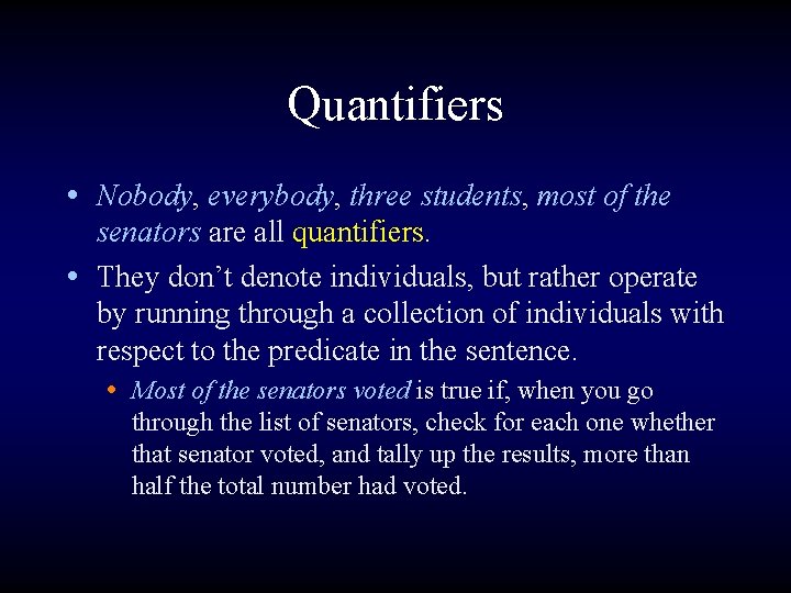 Quantifiers • Nobody, everybody, three students, most of the senators are all quantifiers. •