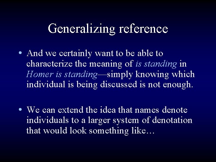 Generalizing reference • And we certainly want to be able to characterize the meaning
