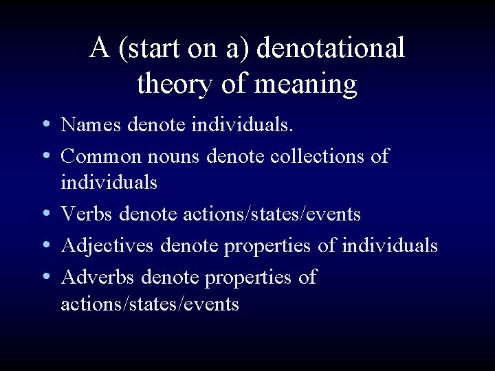 A (start on a) denotational theory of meaning • Names denote individuals. • Common