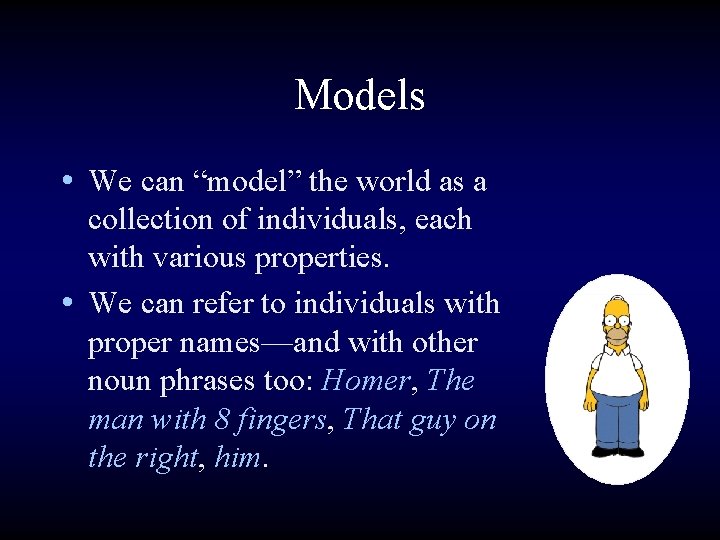 Models • We can “model” the world as a collection of individuals, each with