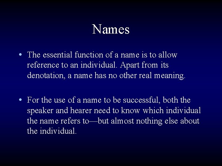 Names • The essential function of a name is to allow reference to an