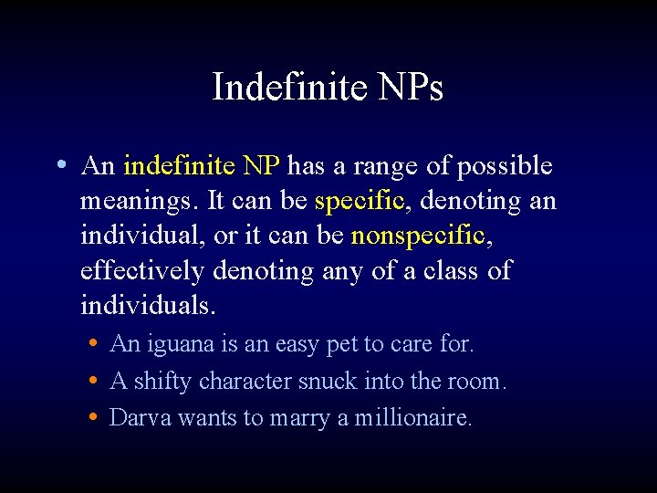 Indefinite NPs • An indefinite NP has a range of possible meanings. It can