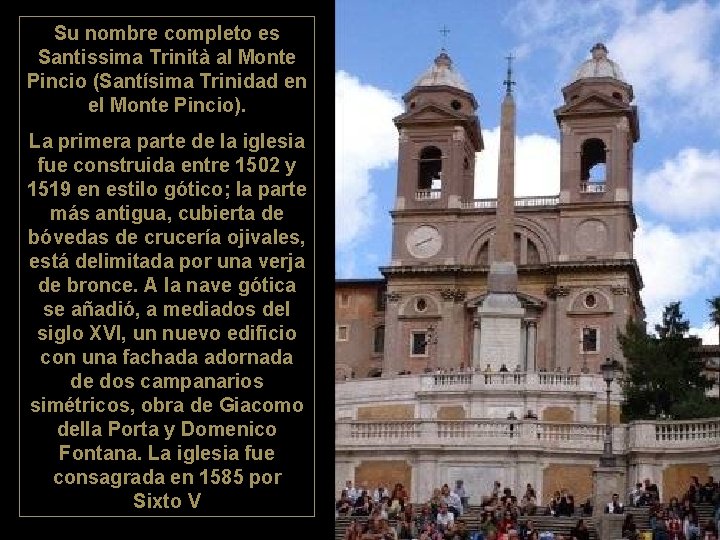 Su nombre completo es Santissima Trinità al Monte Pincio (Santísima Trinidad en el Monte