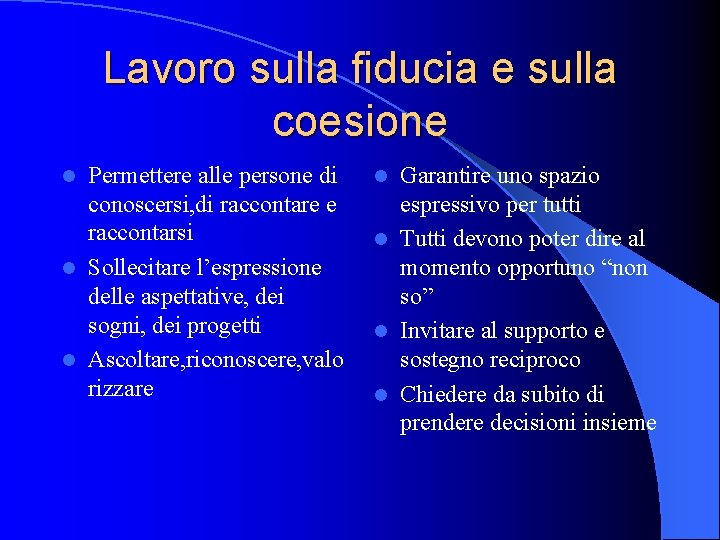 Lavoro sulla fiducia e sulla coesione Permettere alle persone di conoscersi, di raccontare e Lavoro sulla fiducia e sulla coesione Permettere alle persone di conoscersi, di raccontare e