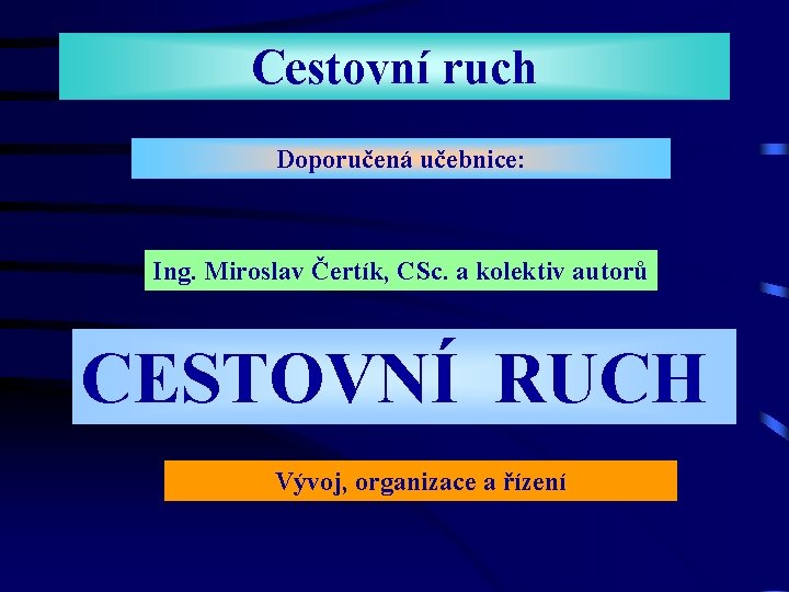 Cestovní ruch Doporučená učebnice: Ing. Miroslav Čertík, CSc. a kolektiv autorů CESTOVNÍ RUCH Vývoj, Cestovní ruch Doporučená učebnice: Ing. Miroslav Čertík, CSc. a kolektiv autorů CESTOVNÍ RUCH Vývoj,