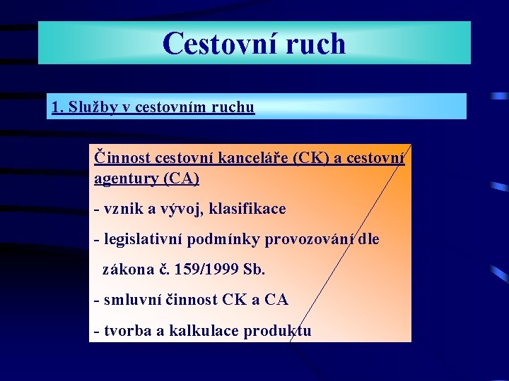 Cestovní ruch 1. Služby v cestovním ruchu Činnost cestovní kanceláře (CK) a cestovní agentury Cestovní ruch 1. Služby v cestovním ruchu Činnost cestovní kanceláře (CK) a cestovní agentury