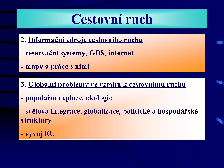 Cestovní ruch 2. Informační zdroje cestovního ruchu - reservační systémy, GDS, internet - mapy Cestovní ruch 2. Informační zdroje cestovního ruchu - reservační systémy, GDS, internet - mapy