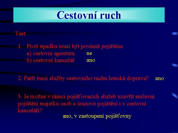 Cestovní ruch Test: 1. Proti úpadku musí být povinně pojištěna ne a) cestovní agentura Cestovní ruch Test: 1. Proti úpadku musí být povinně pojištěna ne a) cestovní agentura