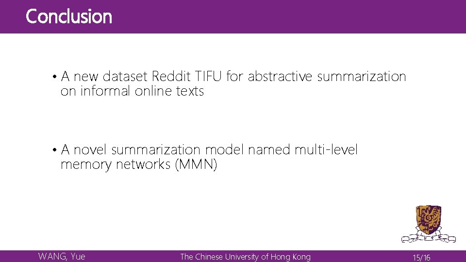Conclusion • A new dataset Reddit TIFU for abstractive summarization on informal online texts Conclusion • A new dataset Reddit TIFU for abstractive summarization on informal online texts