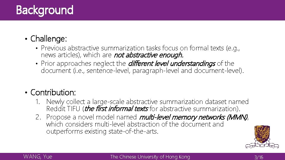 Background • Challenge: • Previous abstractive summarization tasks focus on formal texts (e. g.