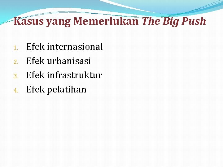 Kasus yang Memerlukan The Big Push 1. 2. 3. 4. Efek internasional Efek urbanisasi