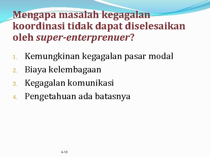 Mengapa masalah kegagalan koordinasi tidak dapat diselesaikan oleh super-enterprenuer? 1. 2. 3. 4. Kemungkinan