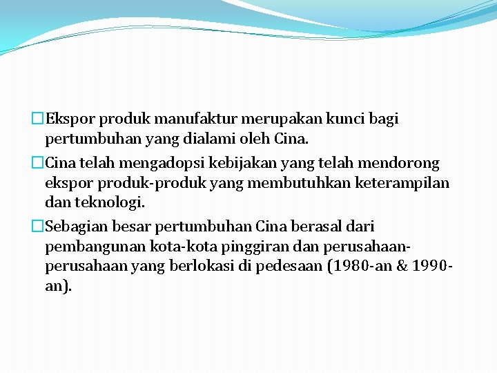 �Ekspor produk manufaktur merupakan kunci bagi pertumbuhan yang dialami oleh Cina. �Cina telah mengadopsi