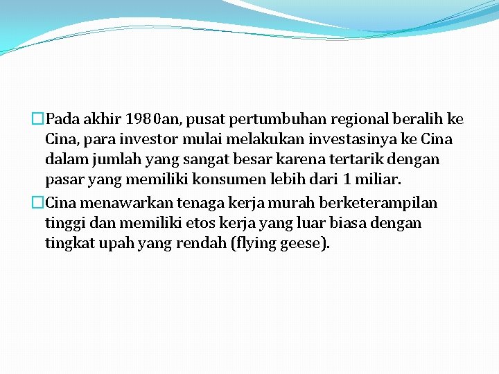 �Pada akhir 1980 an, pusat pertumbuhan regional beralih ke Cina, para investor mulai melakukan