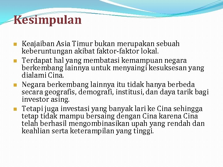 Kesimpulan n n Keajaiban Asia Timur bukan merupakan sebuah keberuntungan akibat faktor-faktor lokal. Terdapat