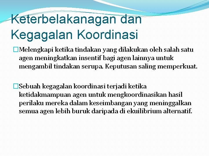 Keterbelakanagan dan Kegagalan Koordinasi �Melengkapi ketika tindakan yang dilakukan oleh salah satu agen meningkatkan